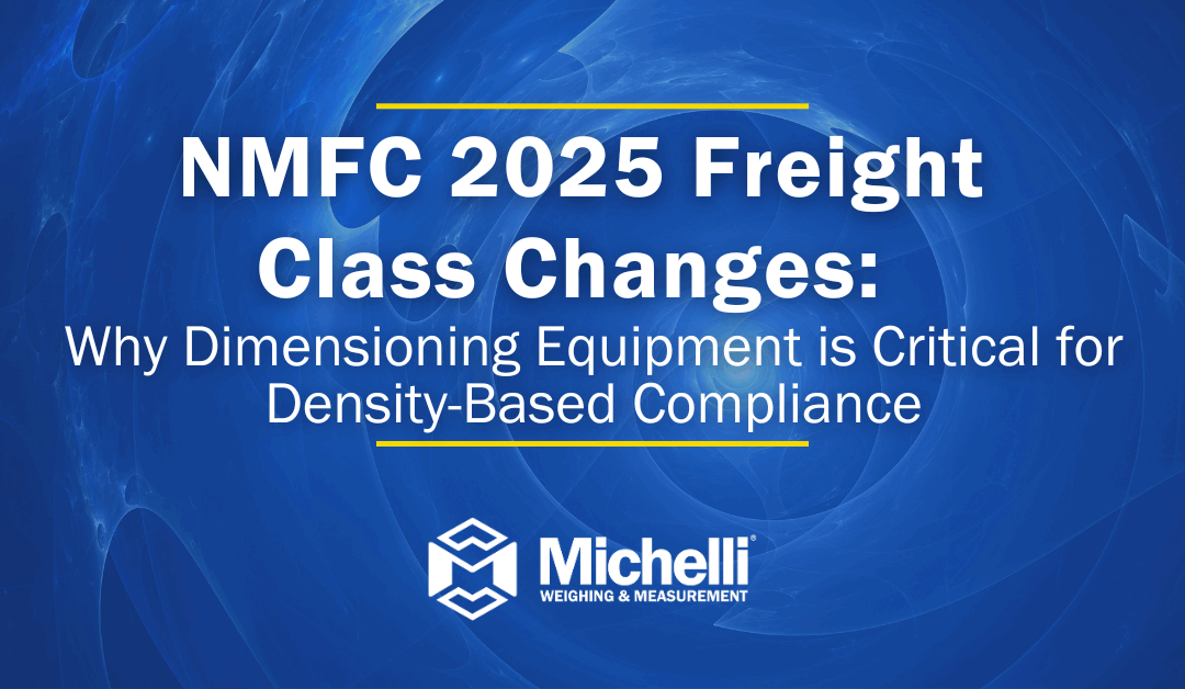 NMFC 2025 Freight Class Changes: Why Dimensioning Equipment Is Critical for Density-Based Compliance